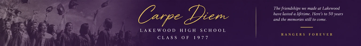 Carpe Diem. Lakewood High School Class of 1977. Rangers Forever.